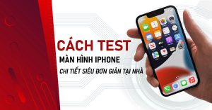 CACH TEST MAN HINH IPHONE CHI TIET SIEU DON GIAN TAI NHA 10 6