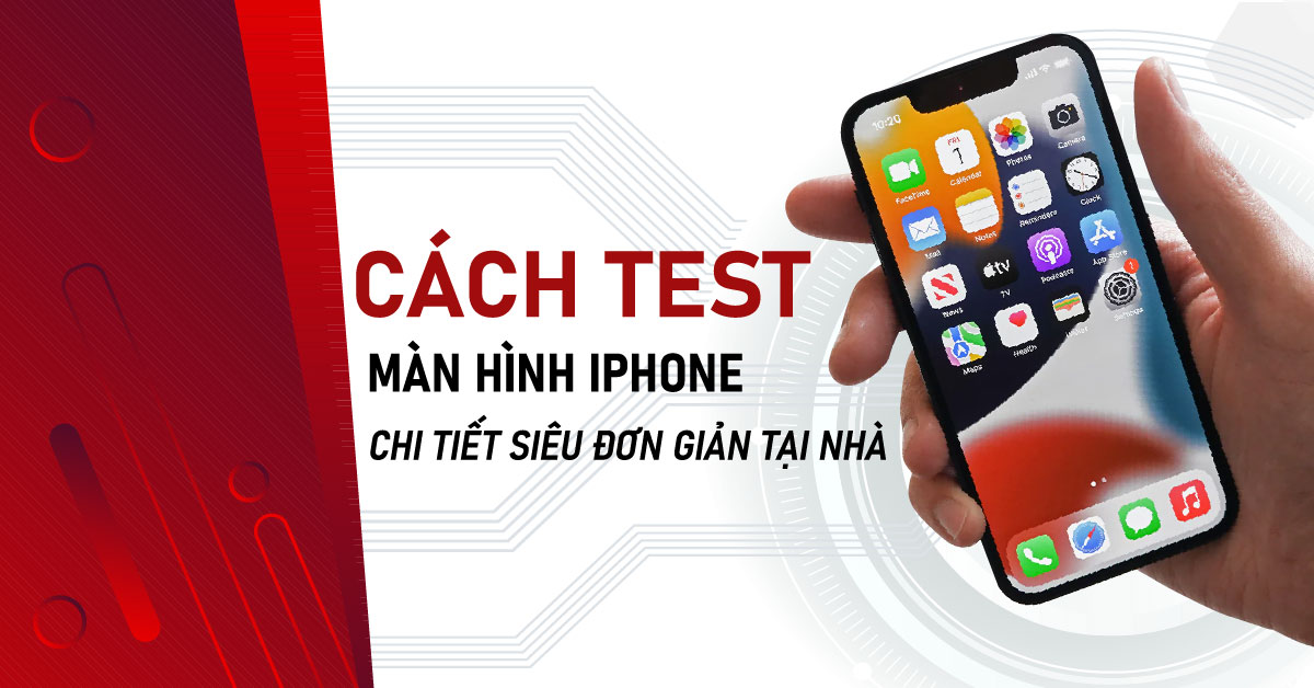 CACH TEST MAN HINH IPHONE CHI TIET SIEU DON GIAN TAI NHA 10 6